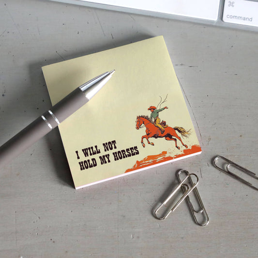 I Will Not Hold My Horses Cowboy Sticky Note Pad