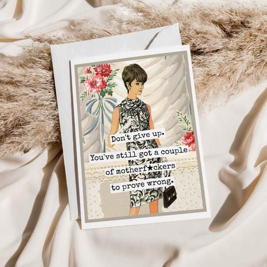 Funny Greeting Card. Don't Give Up. You've Still Got...