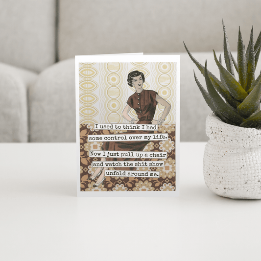 Card. I Used To Think I Had Some Control... Funny Greeting - The Regal Find