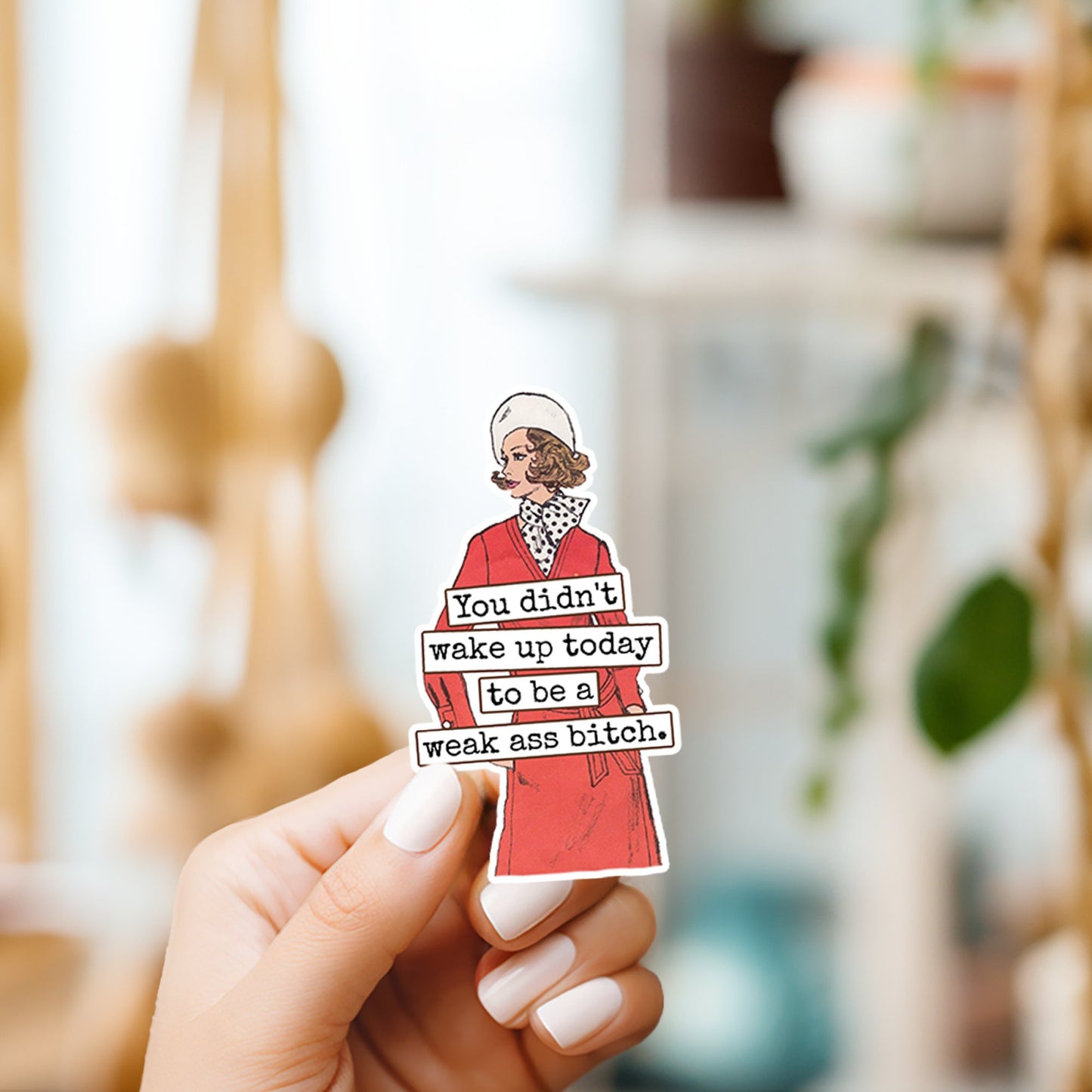 Funny STICKER. You Didn't Wake Up Today To Be A Weak Ass... - The Regal Find