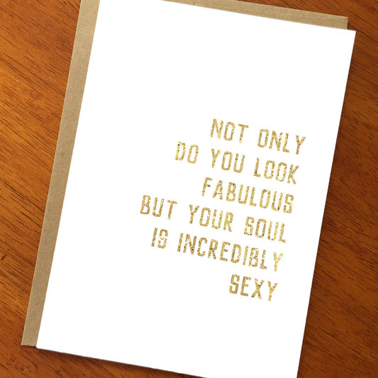 Not Only Do You Look Fabulous, But Your Soul is Incredibly Sexy Card - The Regal Find