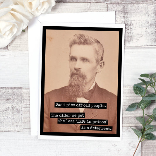 Don't Piss Off Old People. The Older We Get The Less... - The Regal Find