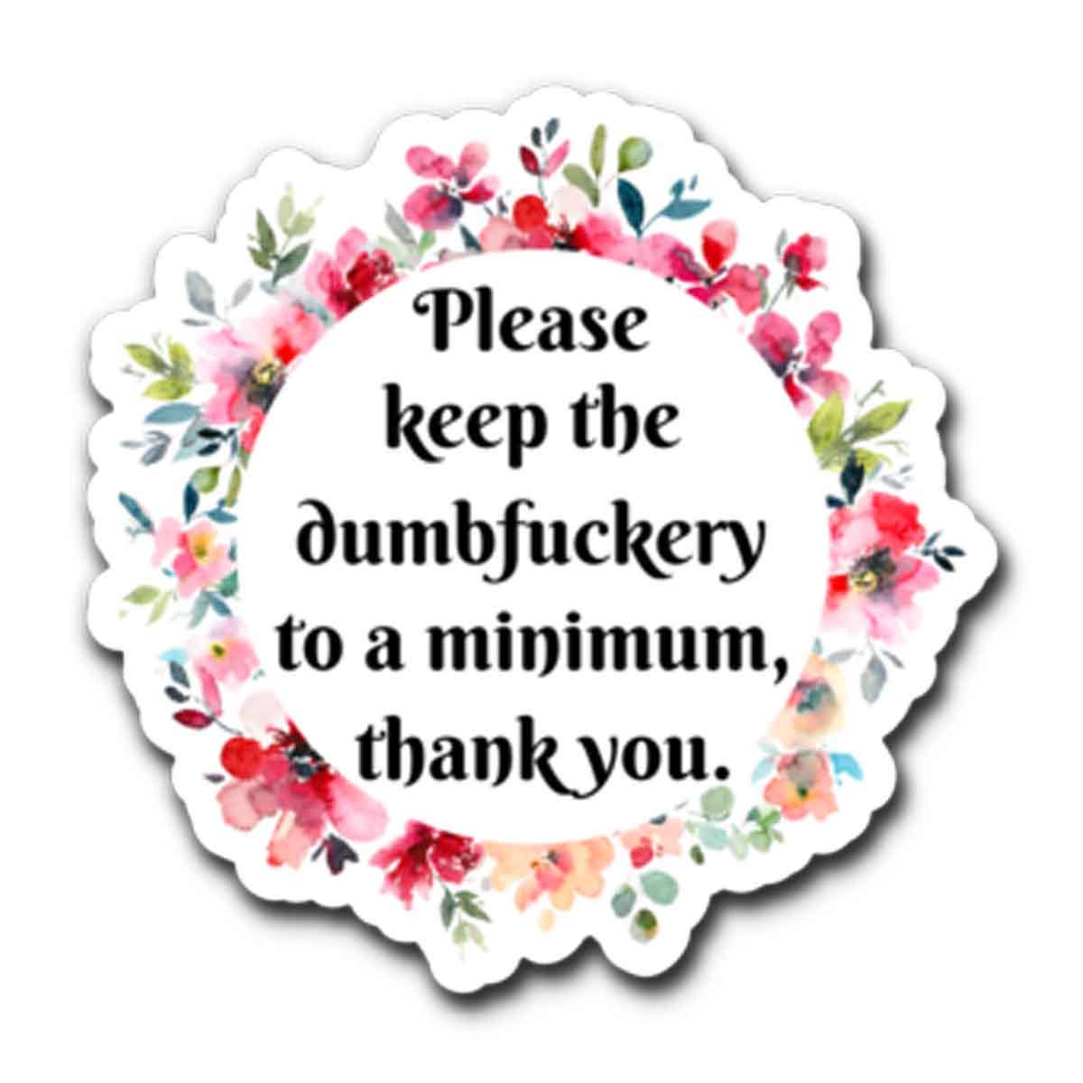 Please Keep the Dumbfuckery Vinyl Sticker - The Regal Find