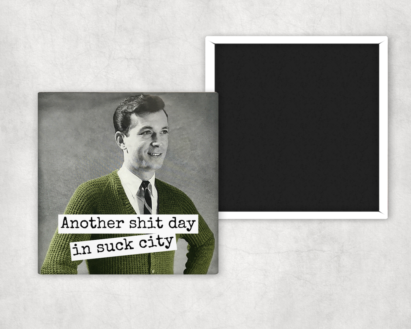 Fridge Magnet. Another Shit Day In Suck City.