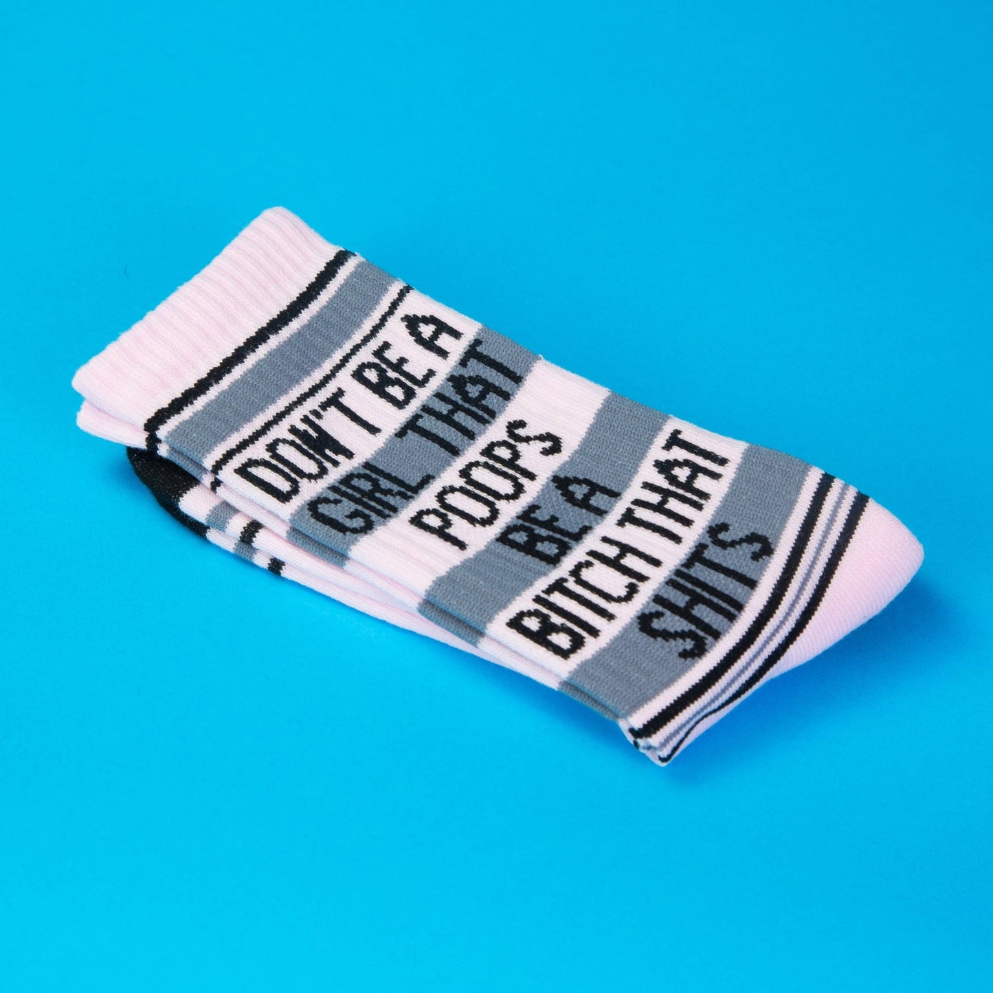 Don't Be A Girl That Poops Be A Bitch That Shits Gym Socks - The Regal Find