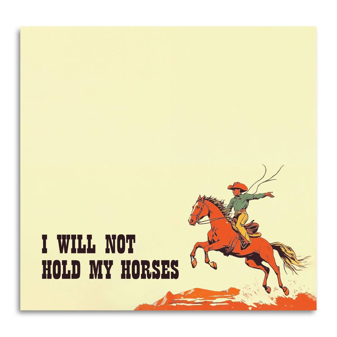I Will Not Hold My Horses Cowboy Sticky Note Pad
