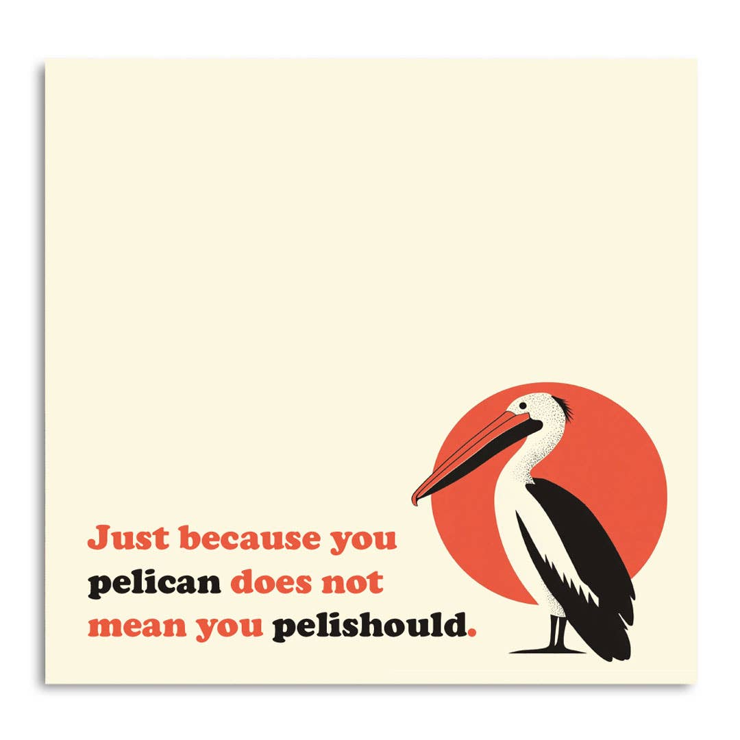 Just Because You Pelican Sticky Note Pad