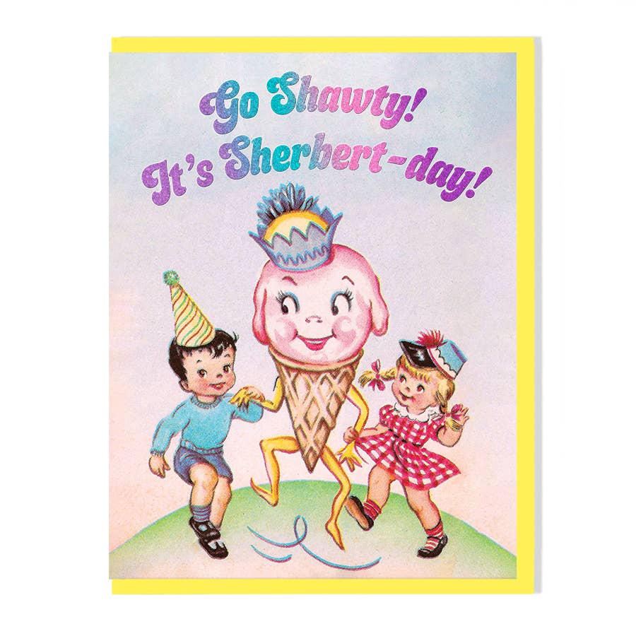 Go Shawty! It's Sherbert-day! Birthday Card - The Regal Find