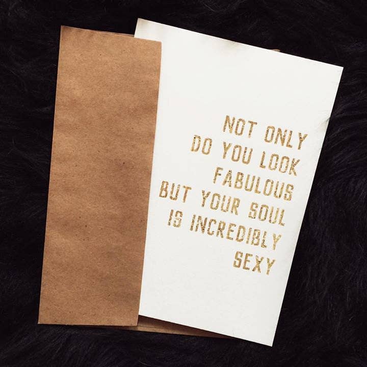 Not Only Do You Look Fabulous, But Your Soul is Incredibly Sexy Card - The Regal Find
