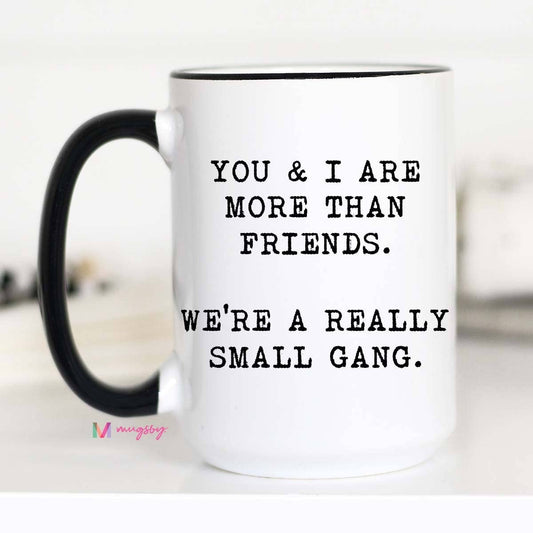 You And I Are More Than Friends Mug: 11oz - The Regal Find