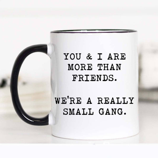 You And I Are More Than Friends Mug: 11oz - The Regal Find